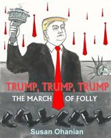 Trump, Trump, Trump: The March of Folly 1949066207 Book Cover