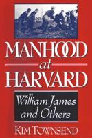 Manhood at Harvard: William James and Others 0393039390 Book Cover