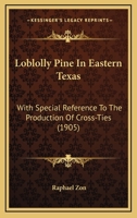 Loblolly Pine in Eastern Texas: With Special Reference to the Production of Cross-Ties 1166563553 Book Cover