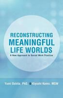 Reconstructing Meaningful Life Worlds: A New Approach to Social Work Practice 1462006175 Book Cover