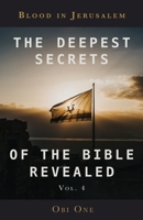 The Deepest Secrets of the Bible Revealed Volume 4: Blood in Jerusalem 1637698569 Book Cover