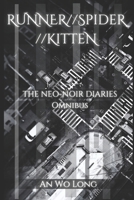 RUNNER//SPIDER//KITTEN: THE NEO-NOIR DIARIES (Omnibus Edition) B0FK523Q67 Book Cover