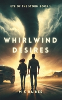 Whirlwind Desires: Eye of the Storm Book 1 B0D33PQZGC Book Cover