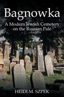 Bagnowka: A Modern Jewish Cemetery on the Russian Pale 153200155X Book Cover