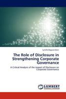 The Role of Disclosure in Strengthening Corporate Governance: A Critical Analysis of the impact of Disclosure on Corporate Governance 3845439386 Book Cover