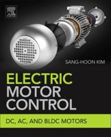 Electric Motor Control: DC, Ac, and Bldc Motors 0128121386 Book Cover