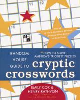 Random House Guide to Cryptic Crosswords: How to Solve America's Trickiest Puzzles, Plus 65 of Cox & Rathvon's. . . (Other) 0812926218 Book Cover