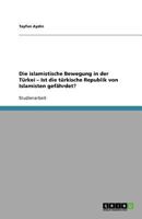 Die Islamistische Bewegung in Der Turkei - Ist Die Turkische Republik Von Islamisten Gefahrdet? 3640986512 Book Cover