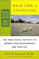 Walk Like a Chameleon: Use Your Animal Instincts to Control Your Relationships and Your Life 0452282497 Book Cover