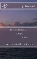 Freedom of Religion...a Right...a Relic...a Needed Return 1477412778 Book Cover