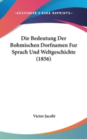 Die Bedeutung Der Bohmischen Dorfnamen Fur Sprach Und Weltgeschichte (1856) 1161069410 Book Cover