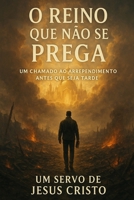 O Reino que Não se Prega: Um Chamado ao Arrependimento Antes que Seja Tarde (Portuguese Edition) B0FL3K4QGK Book Cover