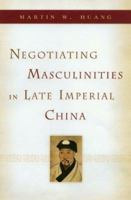 Negotiating Masculinities in Late Imperial China 0824828968 Book Cover
