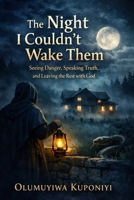 The Night I Couldn't Wake Them: Seeing Danger, Speaking Truth, and Leaving the Rest with God B0GLP63TS7 Book Cover