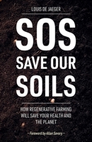 SOS: Save Our Soils: How regenerative food and farming will save your health and the planet B0FF3R1NKK Book Cover