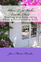 When Love Walks Out the Door: Healing and Rebuilding - When a Relationship Ends 1479251828 Book Cover