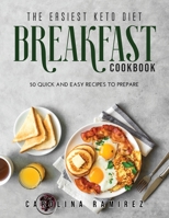 The Easiest Keto Diet Breakfast Cookbook: 50 Quick and Easy Recipes to Prepare 1667143352 Book Cover