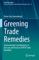 Greening Trade Remedies: Environmental Considerations in the Law and Practice of WTO Trade Remedies 3031381718 Book Cover