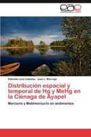 Distribucion Espacial y Temporal de Hg y Mehg En La Cienaga de Ayapel 3659005894 Book Cover