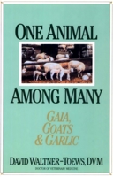 One Animal Among Many: Gaia, Goats & Garlic 155021067X Book Cover