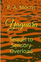 Yaguara: The Sequel to SENSORY OVERLOAD 1497555582 Book Cover