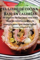 EL LIBRO DE COCINA BAJO EN CALOR�AS 50 recetas f�ciles para una vida baja en calor�as y alta en energ�a para una mejor salud 1802888993 Book Cover