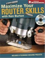Maximize Your Router Skills with Ken Burton (Popular Woodworking) 1558707794 Book Cover