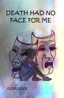 Death Had No Face For Me 1542733235 Book Cover