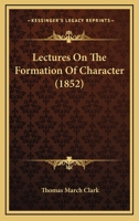 Lectures on the Formation of Character 0526261285 Book Cover