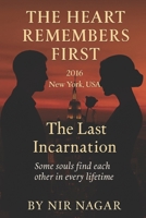 The Heart Remembers First - 2016: New York USA - The Last incarnation: Some souls find each other in every lifetime B0F8929MSD Book Cover