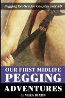 Our First Midlife Pegging Adventures - Three Tales of Pegging Erotica: Three Steamy Stories of Midlife Couples Experimenting with Pegging For the First Time B0DTGVH9BW Book Cover