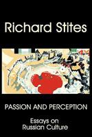 Passion and Perception: Essays on Russian Culture 0982806167 Book Cover