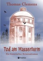 Tod am Wasserturm: Ein historischer Kriminalroman (German Edition) 338421627X Book Cover