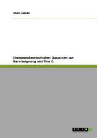 Eignungsdiagnostisches Gutachten zur Berufseignung von Tina E. 3640761472 Book Cover