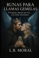RUNAS PARA LLAMAS GEMELAS: EL LENGUAJE SAGRADO QUE UNE A LAS ALMAS DESTINADAS (Spanish Edition) B0G9R4X4QK Book Cover