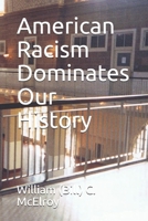 American Racism Dominates Our History B089TWSD1Q Book Cover