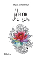 A flor de ser 8419092606 Book Cover