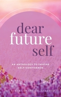 Dear Future Self: An Anthology to Inspire Self-Confidence B0BN2H1349 Book Cover