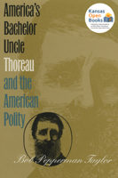 America's Bachelor Uncle: Thoreau and the American Polity 0700631739 Book Cover