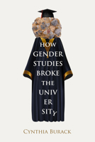 How Gender Studies Broke the University 1634312805 Book Cover