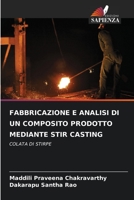FABBRICAZIONE E ANALISI DI UN COMPOSITO PRODOTTO MEDIANTE STIR CASTING: COLATA DI STIRPE 620587878X Book Cover