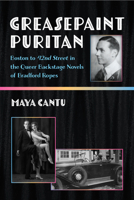 Greasepaint Puritan: Boston to 42nd Street in the Queer Backstage Novels of Bradford Ropes 0472076574 Book Cover