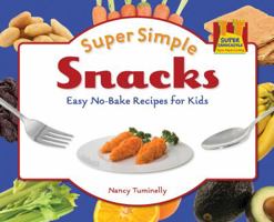 Super Simple Snacks: Easy No-bake Recipes for Kids: Easy No-bake Recipes for Kids 1616133880 Book Cover