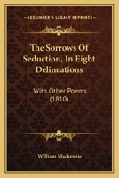 The Sorrows of Seduction, in Eight Delineations, with Other Poems 1120929415 Book Cover