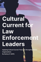 Cultural Current for Law Enforcement Leaders: Applying Cultural Current Theory to Strengthen Police Organizations B0FFN399Y8 Book Cover