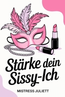 Stärke dein Sissy-Ich: Feminisierung, Demütigung, Gehorsam & Unterwerfung unter einer dominanten Herrin (German Edition) B0FN6WM5KM Book Cover
