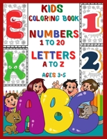 Kids Coloring Book Numbers 1 To 20 Letters A To Z Ages 3-5: Fun Coloring Activity Book For Kids, Toddlers, Preschoolers and Kindergarteners to Learn Alphabet and Numbers at Home. B08FP7SM24 Book Cover