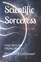 Scientific Sorceress: THE INTENT PRINCIPLE B0GDY5892T Book Cover