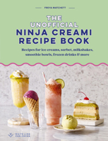 The Unofficial Ninja Creami Recipe Book: Easy At-Home Recipes for Ice Creams, Sorbet, Milkshakes, Smoothie Bowls, Frozen Drinks & More 1805703773 Book Cover