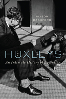 The Huxleys: An Intimate History of Evolution 022672011X Book Cover